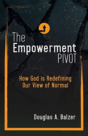 Balzer, Douglas A.. The Empowerment Pivot - How God Is Redefining Our View of Normal. Word Alive Press, 2020.