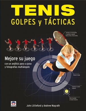 Littleford, John / Andrew Magrath. Tenis : golpes y tácticas. Ediciones Tutor, S.A., 2010.