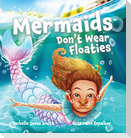 Mermaids Don't Wear Floaties