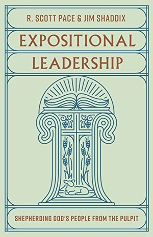 Pace / Jim Shaddix. Expositional Leadership - Shepherding God's People from the Pulpit. Crossway, 2024.