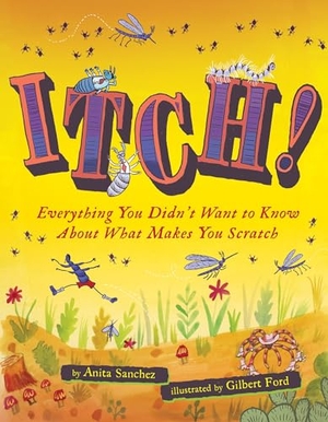 Sanchez, Anita. Itch! - Everything You Didn't Want to Know about What Makes You Scratch. HarperCollins, 2022.
