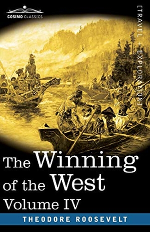 Roosevelt, Theodore. The Winning of the West, Vol. IV (in four volumes) - Louisiana and the Northwest, 1791-1807. Cosimo Classics, 2020.