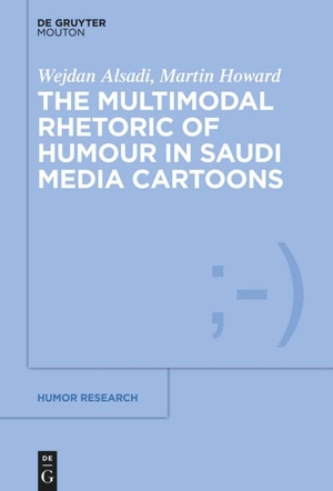 Alsadi, Wejdan / Martin Howard. The Multimodal Rhetoric of Humour in Saudi Media Cartoons. de Gruyter, 2021.