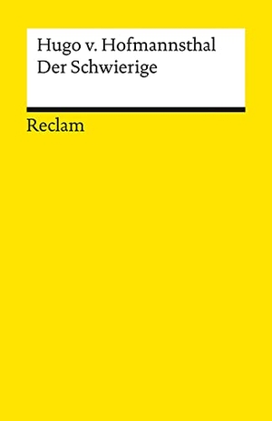 Hofmannsthal, Hugo von. Der Schwierige - Lustspiel in drei Akten. Reclam Philipp Jun., 2000.