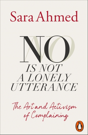 Ahmed, Sara. No Is Not a Lonely Utterance - The Art and Activism of Complaining. Penguin Books Ltd (UK), 2026.