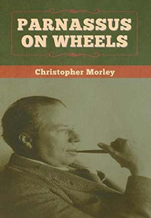 Morley, Christopher. Parnassus on Wheels. Bibliotech Press, 2020.