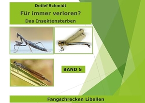 Schmidt, Detlef. Für immer verloren? Band 5 - Das Insektensterben. Books on Demand, 2024.