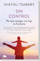 Sin Control: Por Qué Castigar a Tu Hijo No Funciona / Out of Control: Why Disciplining Your Child Doesn't Work and What Will