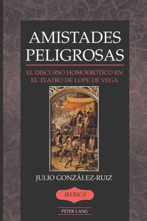 González-Ruiz, Julio. Amistades Peligrosas - El discurso homoerótico en el teatro de Lope de Vega. Peter Lang, 2008.