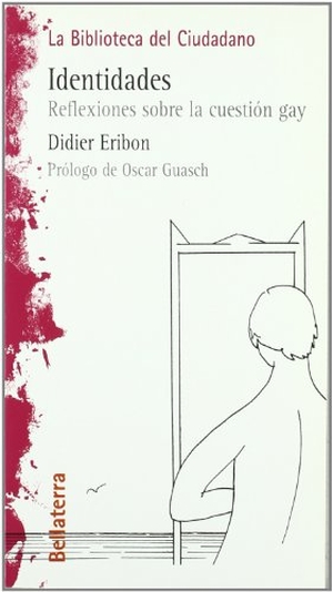 Eribon, Didier. Identidades : reflexiones sobre la cuestión gay. Edicions Bellaterra, 2000.