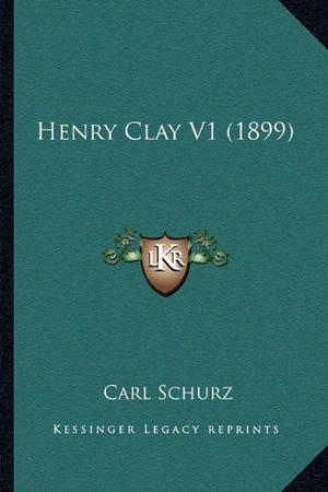 Schurz, Carl. Henry Clay V1 (1899). Kessinger Publishing, 2010.