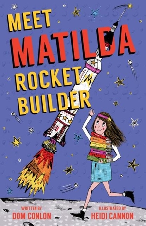 Conlon, Dom. Meet Matilda Rocket Builder. Fox & Ink Books, 2021.