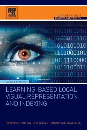 Ji, Rongrong / Gao, Yue et al. Learning-Based Local Visual Representation and Indexing. Elsevier Inc, 2015.