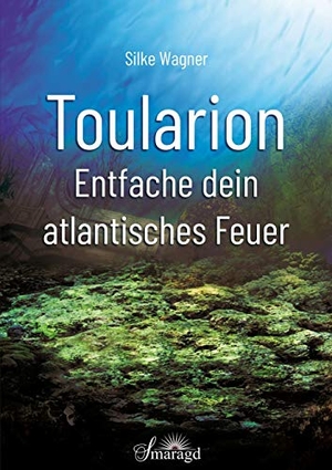 Wagner, Silke. Toularion - Entfache dein atlantisches Feuer. Smaragd Verlag, 2020.