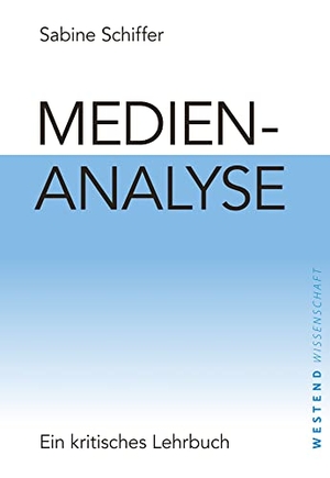 Schiffer, Sabine. Medienanalyse - Ein kritisches Lehrbuch. Westend, 2021.