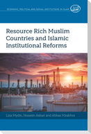 Resource Rich Muslim Countries and Islamic Institutional Reforms