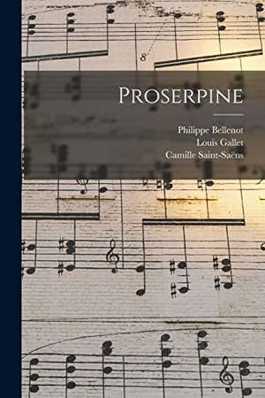 Saint-Saëns, Camille / Gallet, Louis et al. Proserpine. Creative Media Partners, LLC, 2022.