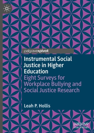 Hollis, Leah P.. Instrumental Social Justice in Higher Education - Eight Surveys for Workplace Bullying and Social Justice Research. Springer Nature Switzerland, 2024.