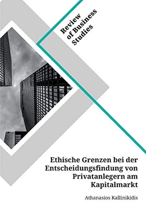 Kallinikidis, Athanasios. Ethische Grenzen bei der Entscheidungsfindung von Privatanlegern am Kapitalmarkt. GRIN Verlag, 2020.