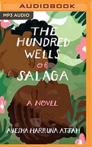 Attah, Ayesha Harruna. The Hundred Wells of Salaga. BRILLIANCE AUDIO, 2019.