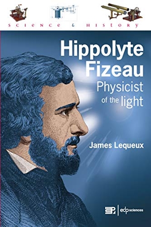 Lequeux, James. Hippolyte Fizeau - Physicist of the Light. EDP Sciences, 2020.