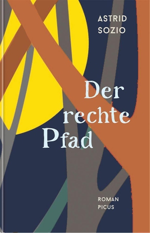Sozio, Astrid. Der rechte Pfad - Roman. Picus Verlag GmbH, 2024.