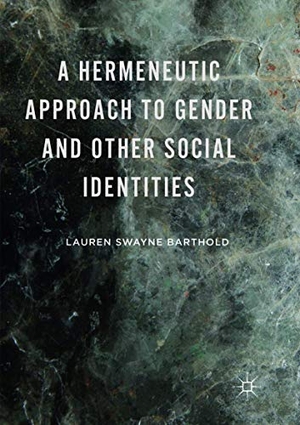 Barthold, Lauren Swayne. A Hermeneutic Approach to Gender and Other Social Identities. Palgrave Macmillan US, 2018.