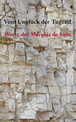 De Sade, Marquis. Vom Unglück der Tugend - Worte des Marquis de Sade. Books on Demand, 2022.