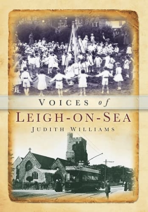 Williams, Judith. Voices of Leigh-On-Sea. History Press, 2012.