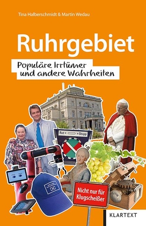 Halberschmidt, Tina / Martin Wedau. Ruhrgebiet - Populäre Irrtümer und andere Wahrheiten. Klartext Verlag, 2021.