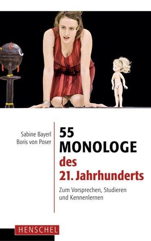 Bayerl, Sabine / Boris von Poser (Hrsg.). 55 Monologe des 21. Jahrhunderts - Zum Vorsprechen, Studieren und Kennenlernen. Henschel Verlag, 2018.