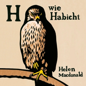 Macdonald, Helen. H wie Habicht. Hörbuch Hamburg, 2016.