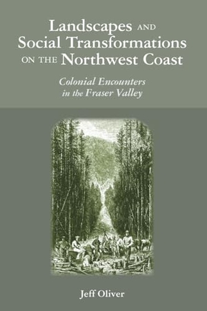 Oliver, Jeff. Landscapes and Social Transformations on the Northwest Coast - Colonial Encounters in the Fraser Valley. University of Arizona Press, 2023.