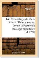 La Démonologie de Jésus-Christ. Thèse Soutenue Devant La Faculté de Théologie Protestante