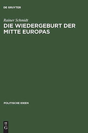 Schmidt, Rainer. Die Wiedergeburt der Mitte Europas - Politisches Denken jenseits von Ost und West. De Gruyter Akademie Forschung, 2001.
