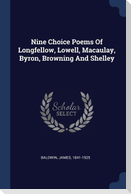 Nine Choice Poems Of Longfellow, Lowell, Macaulay, Byron, Browning And Shelley