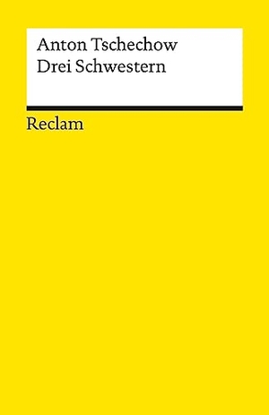 Tschechow, Anton. Drei Schwestern. Drama in vier Akten - Tschechow, Anton - Deutsch-Lektüre, Deutsche Klassiker der Literatur - 14443. Reclam Philipp Jun., 2023.