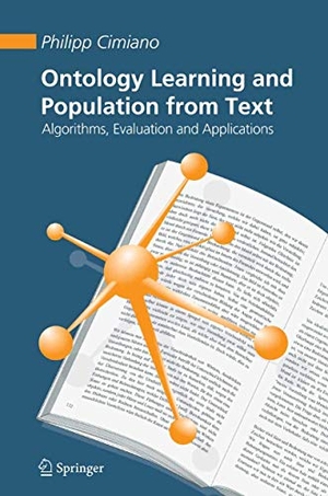 Cimiano, Philipp. Ontology Learning and Population from Text - Algorithms, Evaluation and Applications. Springer US, 2010.
