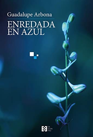 Arbona Abascal, Guadalupe. Enredada en azul. Ediciones Encuentro, S.A., 2020.