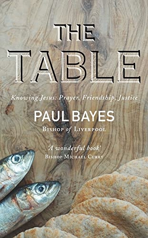 Bayes, Paul. The Table - Knowing Jesus: Prayer, Friendship, Justice. Darton Longman and Todd, 2019.