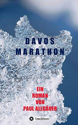 Allgäuer, Paul. Davosmarathon - Ein etwas anderer Entführungsroman. tredition, 2019.