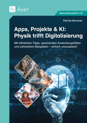 Bronner, Patrick. Apps, Projekte & KI: Physik trifft Digitalisierung - Mit hilfreichen Tipps, spannenden Anwendungsfällen und zahlreichen Beispielen - einfach umzusetzen! (5. bis 13. Klasse). Auer Verlag i.d.AAP LW, 2026.