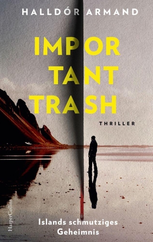Armand, Halldór. Important Trash: Islands schmutziges Geheimnis - Thriller | 'Die Zukunft der isländischen Literatur. Schon jetzt ein Klassiker!' - Steinar Bragi. HarperCollins Paperback, 2026.