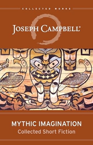 Campbell, Joseph. Mythic Imagination - Collected Short Fiction. New World Library, 2022.