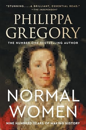 Gregory, Philippa. Normal Women - Nine Hundred Years of Making History. HarperCollins, 2026.