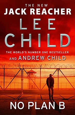 Child, Lee / Andrew Child. No Plan B - The unputdownable new 2022 Jack Reacher thriller from the No.1 bestselling authors. Transworld Publishers Ltd, 2022.