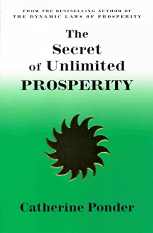Ponder, Catherine. THE SECRET OF UNLIMITED PROSPERITY. DeVorss Publications, 1981.