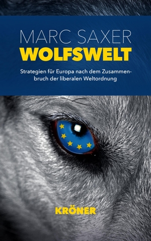 Saxer, Marc. Wolfswelt - Strategien für Europa nach dem Zusammenbruch der liberalen Weltordnung. Kroener Alfred GmbH + Co., 2026.