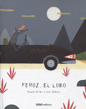 Mazo Fernández, Margarita Del / Leire Salaberria. Feroz, el lobo. OQO Editora, 2014.