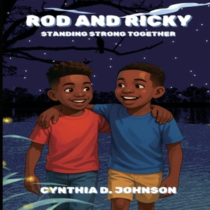 Johnson, Cynthia D. ROD AND RICKY - STANDING STRONG TOGETHER. Cynthia D. Johnson, 2025.